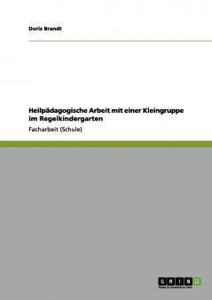 Heilpädagogische Arbeit mit einer Kleingruppe im Regelkindergarten