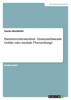 Parteienverdrossenheit - Ernstzunehmende Gefahr oder mediale Übertreibung?