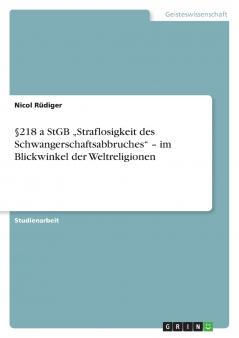 §218 a StGB „Straflosigkeit des Schwangerschaftsabbruches - im Blickwinkel der Weltreligionen