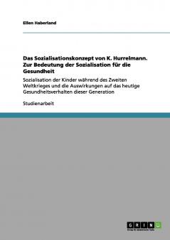 Das Sozialisationskonzept von K. Hurrelmann. Zur Bedeutung der Sozialisation für die Gesundheit