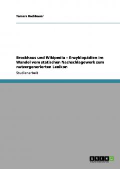 Brockhaus und Wikipedia - Enzyklopädien im Wandel vom statischen Nachschlagewerk zum nutzergenerierten Lexikon