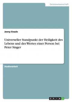 Universeller Standpunkt der Heiligkeit des Lebens und des  Wertes einer Person bei  Peter Singer