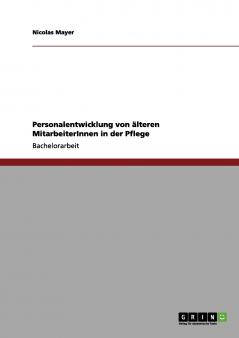 Personalentwicklung von älteren MitarbeiterInnen in der Pflege