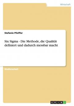 Six Sigma  - Die Methode die Qualität definiert und dadurch messbar macht