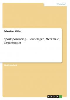Sportsponsoring - Grundlagen Merkmale Organisation
