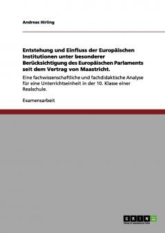 Entstehung und Einfluss der Europ��ischen Institutionen unter besonderer  Ber��cksichtigung des Europ��ischen Parlaments seit dem Vertrag von  Maastricht.