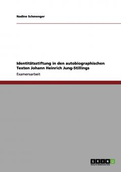 Identitätsstiftung in den autobiographischen Texten Johann Heinrich Jung-Stillings