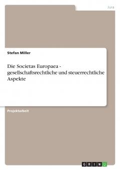 Die Societas Europaea - gesellschaftsrechtliche und steuerrechtliche Aspekte