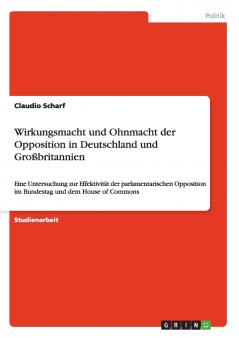 Wirkungsmacht und Ohnmacht der Opposition in Deutschland und Großbritannien
