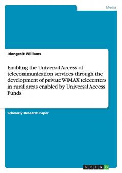 Enabling the Universal Access of telecommunication services through the development of private WiMAX telecenters in rural areas enabled by Universal Access Funds