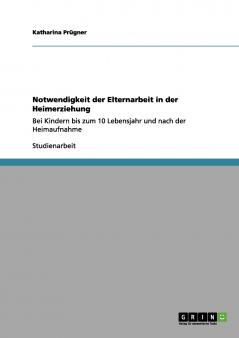 Notwendigkeit der Elternarbeit in der Heimerziehung
