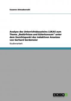 Analyse des Unterrichtsbausteins LUKAS  zum Thema „Bedürfnisse und Güterkonsum unter dem Gesichtspunkt des induktiven Ansatzes von Gerhard Gerdsmeier