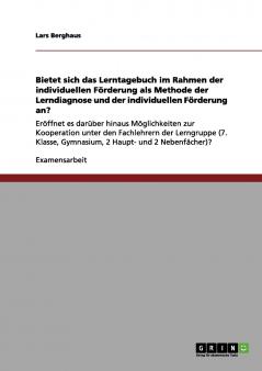 Bietet sich das Lerntagebuch im Rahmen der individuellen Förderung als Methode der Lerndiagnose und der individuellen Förderung an?