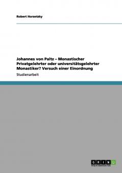 Johannes von Paltz - Monastischer Privatgelehrter oder universitätsgelehrter Monastiker? Versuch einer Einordnung