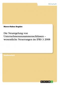 Die Neuregelung von Unternehmenszusammenschlüssen - wesentliche Neuerungen im IFRS 3 2008
