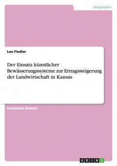 Der Einsatz künstlicher Bewässerungssysteme zur Ertragssteigerung der Landwirtschaft in Kansas