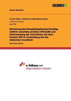 Klonierung des Phosphatidylinositol binding clathrin assembly proteins (PICALM) und Untersuchung der Interaktion mit dem Protein APP in Verbindung mit der Alzheimer Krankheit