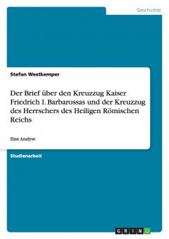 Der Brief über den Kreuzzug Kaiser Friedrich I. Barbarossas und der Kreuzzug des Herrschers des Heiligen Römischen Reichs