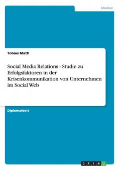 Social Media Relations. Erfolgsfaktoren in der Krisenkommunikation von Unternehmen im Social Web