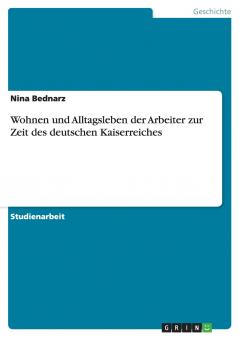 Wohnen und Alltagsleben der Arbeiter zur Zeit des deutschen Kaiserreiches
