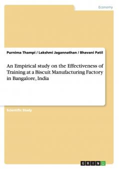 An Empirical study on the Effectiveness of Training at a Biscuit Manufacturing Factory in Bangalore India