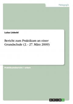 Bericht zum Praktikum an einer Grundschule (2. - 27. März 2009)
