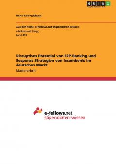 Disruptives Potential von P2P-Banking und Response Strategien von Incumbents im deutschen Markt