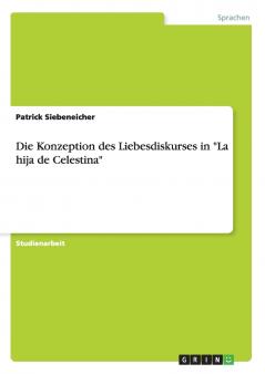 Die Konzeption des Liebesdiskurses in La hija de Celestina