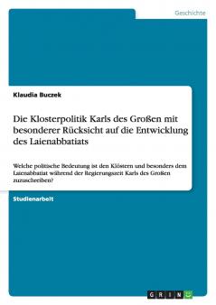 Die Klosterpolitik Karls des Großen mit besonderer Rücksicht auf die Entwicklung des Laienabbatiats
