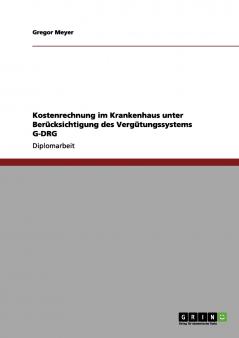 Kostenrechnung im Krankenhaus unter Berücksichtigung des Vergütungssystems G-DRG