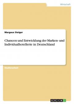Chancen und Entwicklung der Marken- und Individualhotellerie in Deutschland