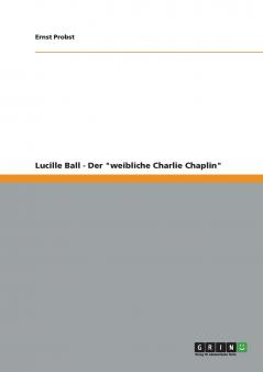 Lucille Ball - Der weibliche Charlie Chaplin