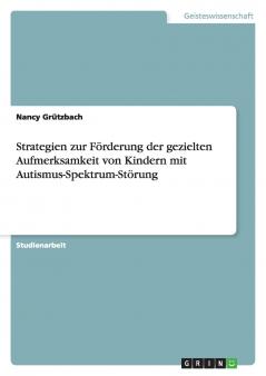 Strategien zur Förderung der gezielten Aufmerksamkeit von Kindern mit Autismus-Spektrum-Störung
