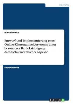 Entwurf und Implementierung eines Online-Klausuranmeldesystems unter besonderer Berücksichtigung datenschutzrechtlicher Aspekte