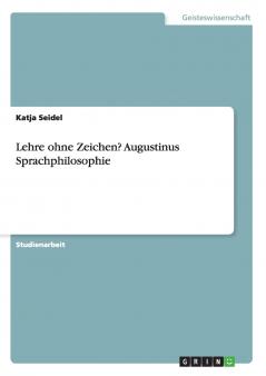 Lehre ohne Zeichen?  Augustinus Sprachphilosophie