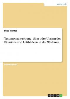 Testimonialwerbung - Sinn oder Unsinn des Einsatzes von Leitbildern in der Werbung