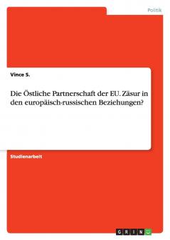 Die Östliche Partnerschaft der EU. Zäsur in den europäisch-russischen Beziehungen?