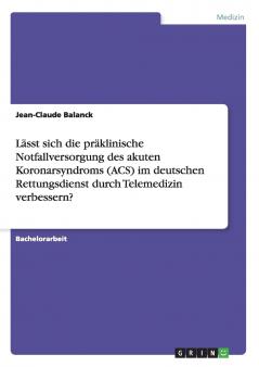 Lässt sich die präklinische Notfallversorgung des akuten Koronarsyndroms (ACS) im deutschen Rettungsdienst durch Telemedizin verbessern?