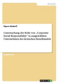 Untersuchung der Rolle von „Corporate Social Responsibility in ausgewählten Unternehmen des deutschen Einzelhandels