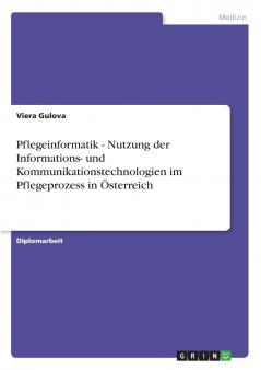 Pflegeinformatik - Nutzung der Informations- und Kommunikationstechnologien im Pflegeprozess in ��sterreich