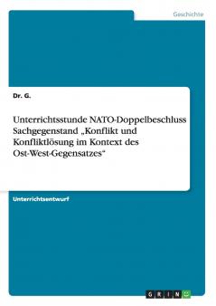 Unterrichtsstunde NATO-Doppelbeschluss Sachgegenstand „Konflikt und Konfliktlösung im Kontext des Ost-West-Gegensatzes