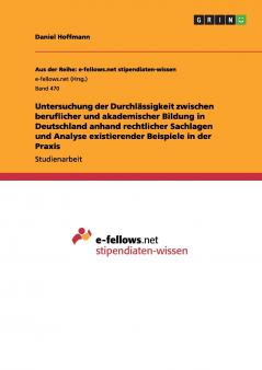 Untersuchung der Durchlässigkeit zwischen beruflicher und akademischer Bildung in Deutschland anhand rechtlicher Sachlagen und Analyse existierender Beispiele in der Praxis