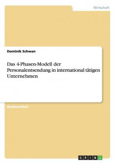 Das 4-Phasen-Modell der Personalentsendung in international t��tigen Unternehmen