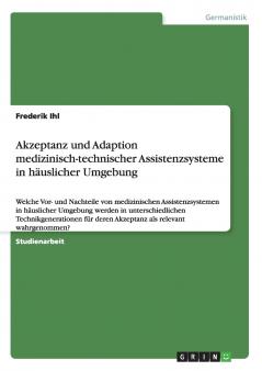 Akzeptanz und Adaption medizinisch-technischer Assistenzsysteme in häuslicher Umgebung
