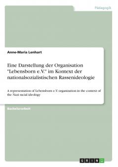 Eine Darstellung der Organisation Lebensborn e.V. im Kontext der nationalsozialistischen Rassenideologie