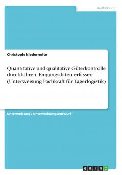 Quantitative und qualitative Güterkontrolle durchführen Eingangsdaten erfassen  (Unterweisung Fachkraft für Lagerlogistik)