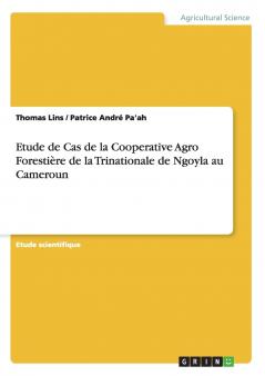 Etude de Cas de la Cooperative Agro Foresti��re de la Trinationale de Ngoyla au Cameroun