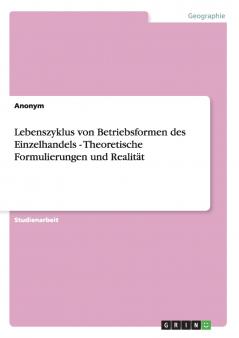 Lebenszyklus von Betriebsformen des Einzelhandels - Theoretische Formulierungen und Realität