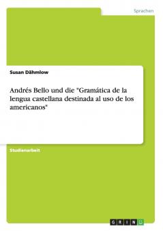 Andrés Bello und die Gramática de la lengua castellana destinada al uso de los americanos
