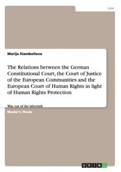 The Relations between the German Constitutional Court the Court of Justice of the European Communities and the European Court of Human Rights in light of Human Rights Protection